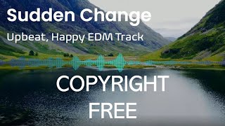 Sudden Change - Copyright Free EDM music [For content creators]