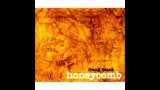 Video thumbnail of "Frank Black - Honeycomb"