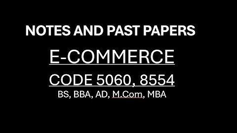 Notes and Past Papers, E-Commerce, Code 5060, 8554, AIOU
