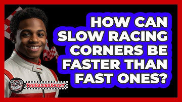 How Can Slow Racing Corners Be Faster Than Fast Ones? - The Racing Xpert