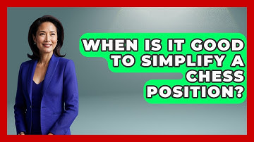 When Is It Good To Simplify A Chess Position? - The Chess Codex