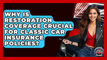 Why Is Restoration Coverage Crucial For Classic Car Insurance Policies? - Auto Coverage Explained