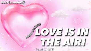 432Hz | Love Is In The Air! Loving and Loved. Romance&More! SATURATING FORMULA.