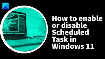 How to enable or disable Scheduled Task in Windows 11/10