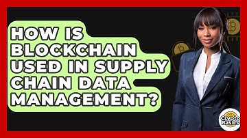 How Is Blockchain Used In Supply Chain Data Management? - CryptoBasics360.com