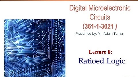DMC - Lecture 8: Ratioed Logic