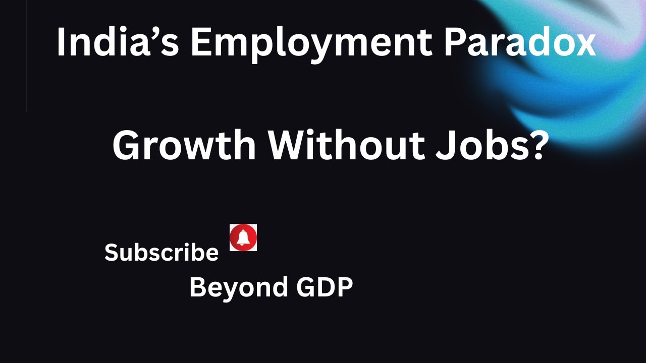 India’s Employment Paradox---Growth Without Jobs?