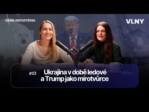 Ukrajina v době ledové a Trump jako mírotvůrce | Deník reportérek #22