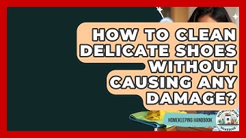 How To Clean Delicate Shoes Without Causing Any Damage? - Homekeeping Handbook