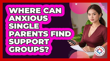 Where Can Anxious Single Parents Find Support Groups? - Single Parent Support Hub