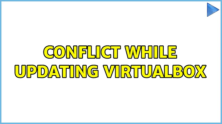 Ubuntu: Conflict while updating virtualbox