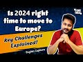 Think before you move to europe in 2024  key challenges explained english captions