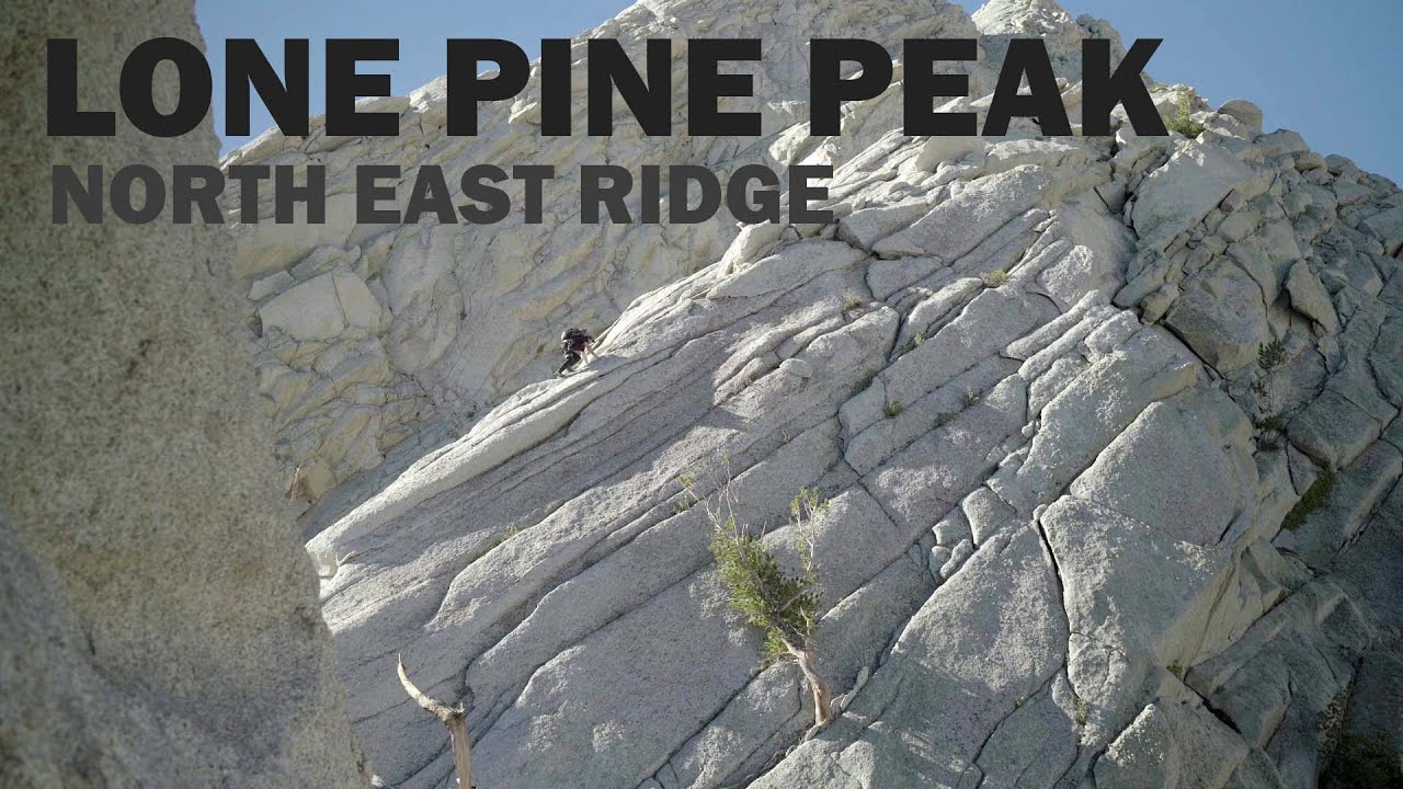 Climbing Lone Pine Peak Via The Northeast Ridge Youtube