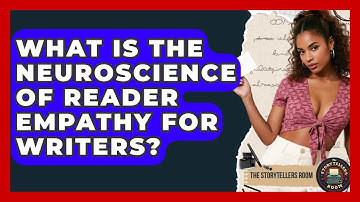 What Is The Neuroscience Of Reader Empathy For Writers? - The Storytellers Room