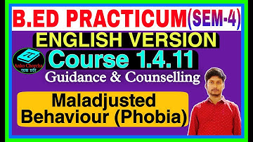 B ed 4th sem practicum in English Version,course 1 4 11 G&C~Maladjusted Behavior (phobia)