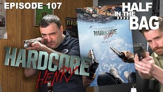 Half in the Bag Episode 107: Hardcore Henry