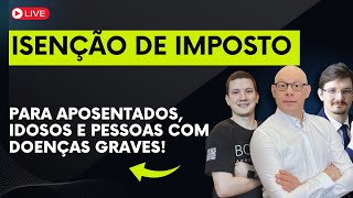 ISENÇÃO IMPOSTO DE RENDA PARA APOSENTADOS, IDOSOS E DOENÇAS GRAVES