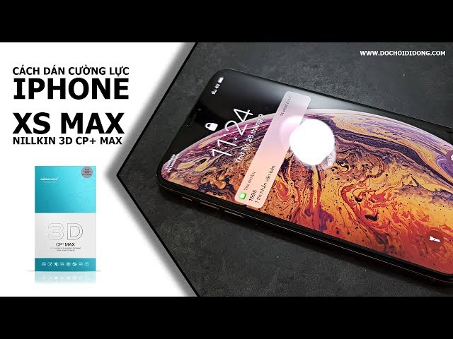 Cách dán cường lực iPhone XS Max ( Nillkin 3D CP+ Max full màn hình)
