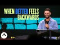 When Better Feels Backwards | Pastor Steven Furtick | Elevation Church