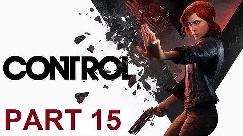CONTROL Walkthrough Gameplay Part 15 (NO COMMENTARY)
