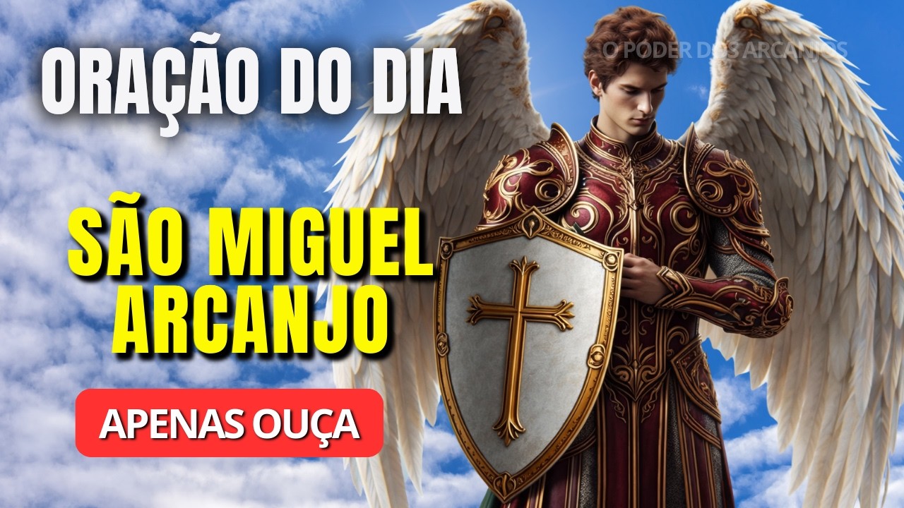 Oração de Hoje a SÃO MIGUEL Arcanjo –APENAS OUÇA – Renovar o ânimo e proteger a fé em dias difíceis