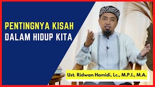 Pentingnya Kisah Dalam Hidup Kita 🟢Ust. Ridwan Hamidi, Lc., M.P.I., M.A.