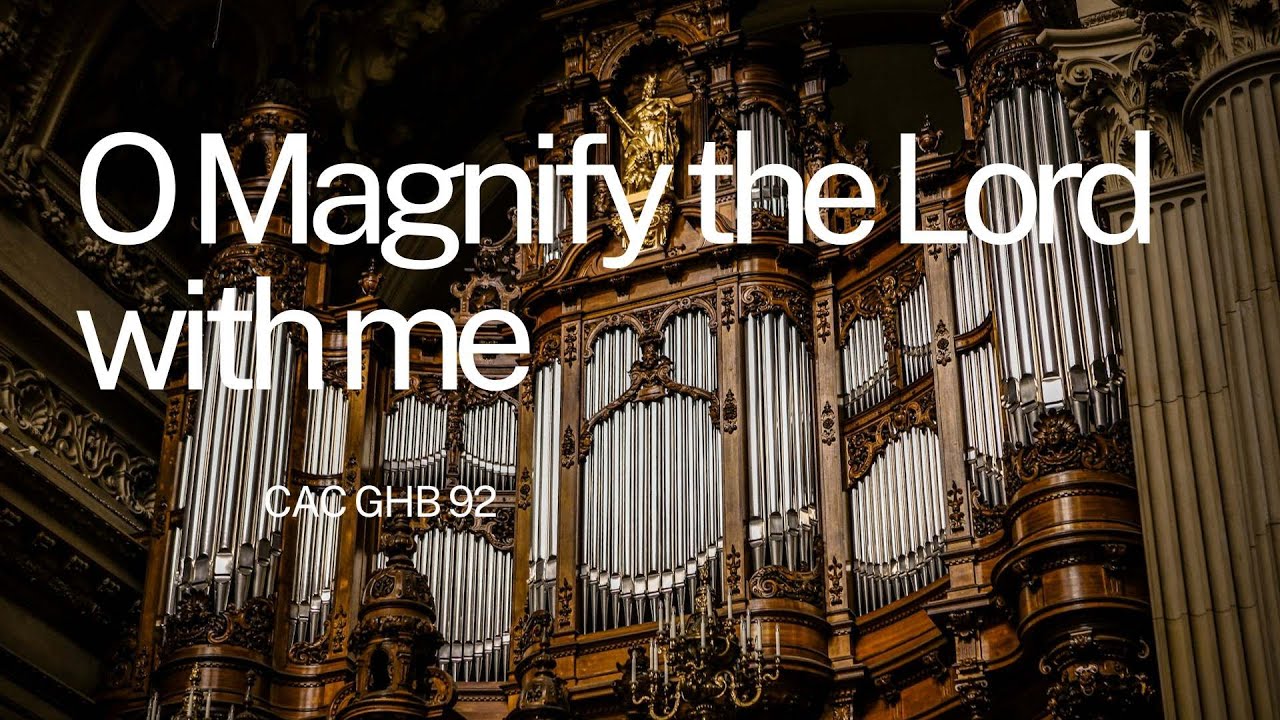 O Magnify the Lord with me   Hymn   CAC GHB 92