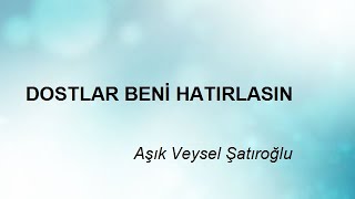 DOSTLAR BENİ HATIRLASIN - Aşık Veysel Şatıroğlu Resimi