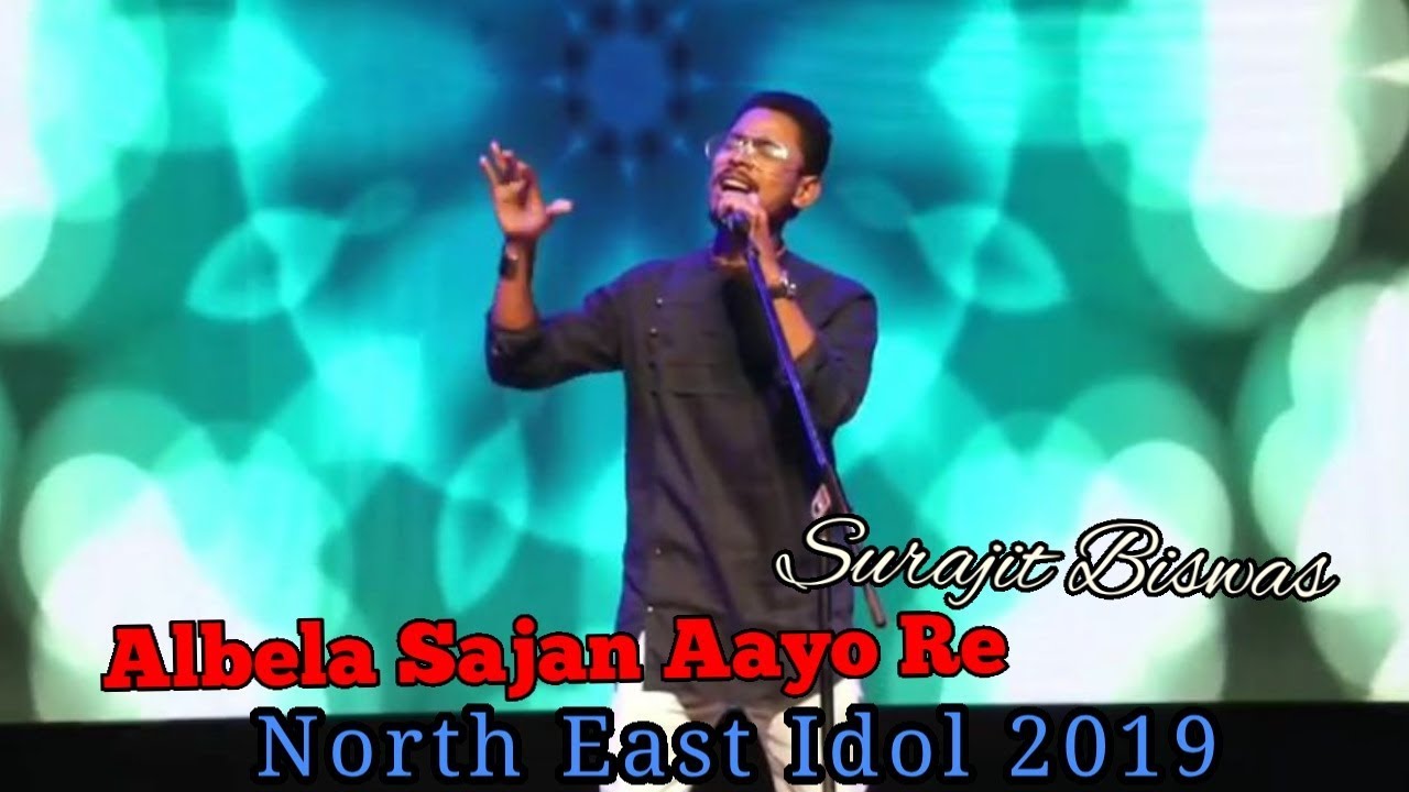 Albela Sajan Aayo Re Surajit Biswas From Hojai , Assam North East Idol 2019 YouTube