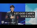 Let God Carry Your Pain | Joseph Prince