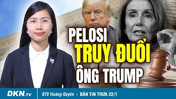 Bản tin trưa 22/1: Pelosi quyết truy đuổi cựu TT Trump đến cùng; Triều Tiên bắn chết công dân TQ