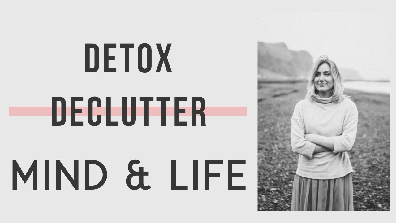 5 Ways to Detox Your Mind and Declutter Your Life - YouTube