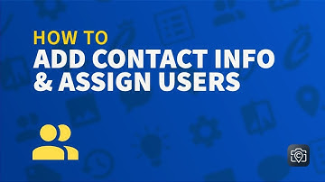 How to Add Contact Info & Assign Users to a Project