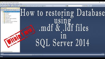 How to restoring Database using  mdf &  ldf files in SQL Server 2014
