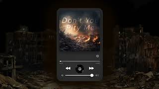 Dont You Pity Me   