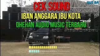 CEK SOUND IBU KOTA IBAN ANGGARA , DHEHAN AUDIO MUSIC SOUND SISTEM