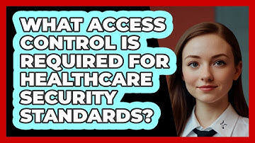 What Access Control Is Required For Healthcare Security Standards? - SecurityFirstCorp.com