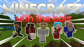 MINECRAFT WITH THE BOIS!