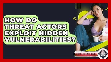 How Do Threat Actors Exploit Hidden Vulnerabilities? - Crisis Response Coach