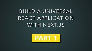 Build a universal React application with Next.js - Part 1