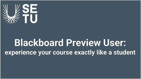 Blackboard Preview User: experience your course exactly like a student