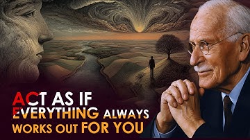Act As If Everything Always Works Out for You | Carl Jung