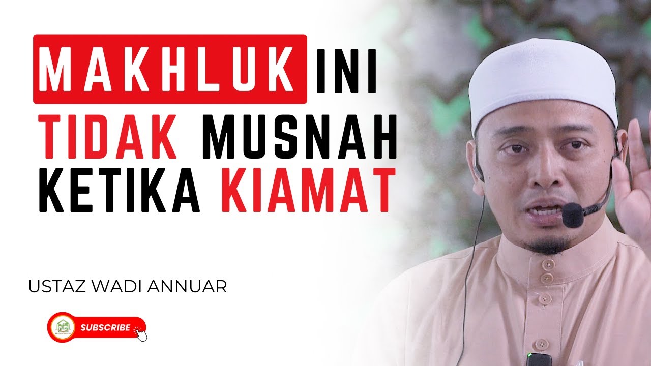 Makhluk Ini Tidak Musnah Ketika Kiamat - Ustaz Wadi Annuar