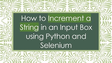 How to Increment a String in an Input Box using Python and Selenium