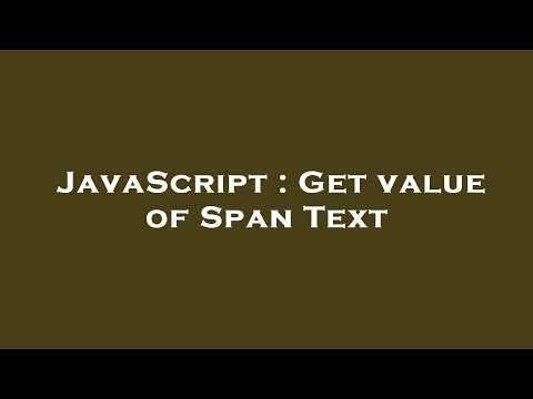 JavaScript : Get value of Span Text
