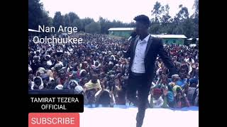 Nan Arge Oolchuukee. :Singer Tamirat Tezera.