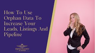 How To Use Orphan Data To Increase Your Leads, Listings and Pipeline