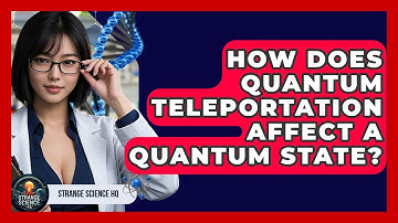 How Does Quantum Teleportation Affect A Quantum State? - Strange Science HQ