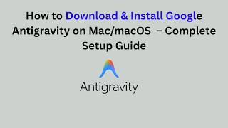 How to Download &amp; Install Google Antigravity on Mac/macOS (2026) – Complete Setup Guide