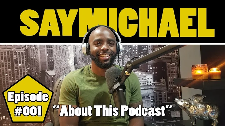 EPISODE 001 | About This Podcast | SAYMICHAEL Podc...